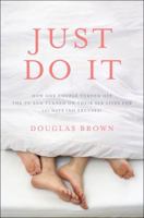 Just Do It: How One Couple Turned Off the TV and Turned On Their Sex Lives for 101 Days (No Excuses!) 0307406970 Book Cover