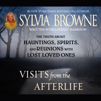 Visits from the Afterlife: The Truth about Ghosts, Spirits, Hauntings, and Reunions with Lost Loved Ones 1665170085 Book Cover