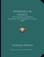 Appendice Al Lessico: Dell'Infima E Corrotta Italianita Di P. Fanfani E C. Arlia 1160791961 Book Cover
