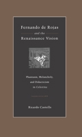 Fernando de Rojas and the Renaissance Vision: Phantasm, Melancholy, and Didacticism in “Celestina” 0271028017 Book Cover