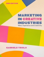Marketing in Creative Industries : Value, Experience and Creativity 1350522600 Book Cover