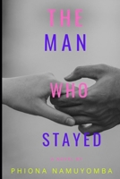 THE MAN WHO STAYED: Loving Through the Ruins B0GR5PLHX6 Book Cover