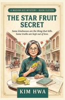 The Star Fruit Secret: Cozy Asian Culinary Murder Mystery with a Retired Pharmacist Sleuth — The Madam Kee Mysteries, Book 11 (A Madam Kee Mystery) B0H9SV28ST Book Cover