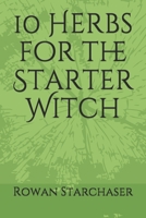 10 Herbs for the Starter Witch 1677244771 Book Cover
