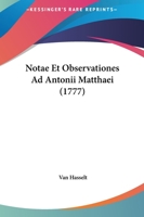 Notae Et Observationes Ad Antonii Matthaei (1777) 1120011779 Book Cover