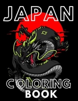 Japan Coloring Book: Colouring Pages for Adults & Teens with Japan Lovers Themes Such As Dragons, Koi, Tattoo Designs and More For Relax B08F6YCZTC Book Cover