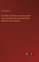 Die Völker der Südsee und die Geschichte der protetestantischen und katholischen Missionen unter denselben (German Edition) 3368560417 Book Cover