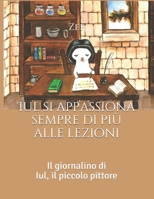 Iul si appassiona sempre di più alle lezioni: Il giornalino di Iul, il piccolo pittore (La scuola è più facile con Iul, il piccolo pittore) (Italian Edition) B08JVLBV5Y Book Cover