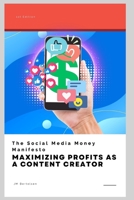 The Social Media Money Manifesto: Maximizing Profits as a Content Creator B0CBDLTQ2S Book Cover