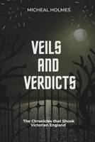 VEILS AND VERDICTS: The Chronicles that Shook Victorian England B0CH2CXSRL Book Cover