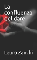 La confluenza del dare (Italian Edition) 1697388000 Book Cover