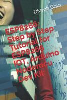 ESP8266: Step by Step Tutorial for ESP8266 IOT, Arduino Nodemcu Dev Kit 1730990258 Book Cover