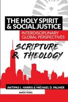 The Holy Spirit and Social Justice Interdisciplinary Global Perspectives: Scripture and Theology 1938373227 Book Cover