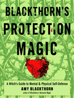 Blackthorn's Protection Magic: A Witch’s Guide to Mental and Physical Self-Defense 1578637619 Book Cover