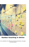 Kanban Coaching in Aktion: Ein Leitfaden für effiziente Arbeitsmethoden und agile Transformation (German Edition) 3384481801 Book Cover