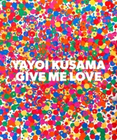 Yayoi Kusama: Give Me Love 1941701213 Book Cover