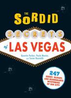 The Sordid Secrets of Las Vegas: 247 Seedy, Sleazy, and Scandalous Mysteries of Sin City 1440510164 Book Cover