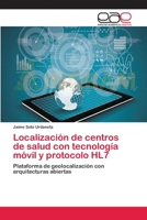 Localizacion de Centros de Salud Con Tecnologia Movil y Protocolo Hl7 3659086703 Book Cover