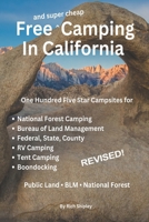 FREE AND SUPER CHEAP CAMPING IN CALIFORNIA: One Hundred Five Star Campsites for National Forest Camping, Bureau of Land Management, Federal, State, ... (Free and Super Cheap Camping Series) B0CQ2YK3B3 Book Cover