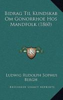 Bidrag Til Kundskab Om Gonorrhoe Hos Mandfolk (1860) 1147742944 Book Cover