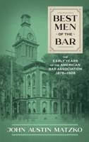Best Men of the Bar : The Early Years of the American Bar Association 1878-1928 1616195878 Book Cover