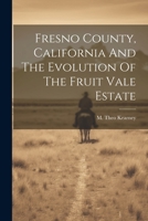 Fresno County, California And The Evolution Of The Fruit Vale Estate 1021221244 Book Cover