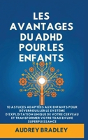 L'avantage du ADHD pour les enfants: 10 Astuces adaptées aux enfants pour Déverrouiller le Système d'exploitation Unique de Votre Cerveau et ... ADHD en une Superpuissance (French Edition) B0GNDJ249X Book Cover
