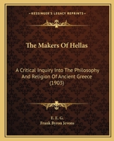 The Makers of Hellas [microform]: a Critical Inquiry Into the Philosophy and Religion of Ancient Greece 1014674719 Book Cover