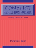 Conflict Resolution For Kids: A Group Facilitator's Guide 1560323876 Book Cover