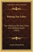 Beitrag Zur Lehre: Von Ablosung Der Holz, Streu Und Weidservituten (1829) (German Edition) 1166702812 Book Cover