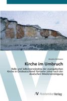 Kirche im Umbruch: Rolle und Selbstverständnis der evangelischen Kirche in Ostdeutschland fünfzehn Jahre nach der deutschen Wiedervereinigung 3639431073 Book Cover