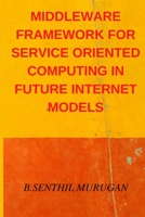 Middleware Framework for Service Oriented Computing in Future Internet Models B0B4J47P34 Book Cover
