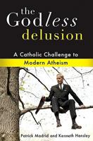 The Godless Delusion: A Catholic Challenge to Modern Atheism 1592767877 Book Cover
