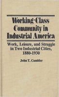 Working-Class Community in Industrial America: Work, Leisure, and Struggle in Two Industrial Cities, 1880$1930 (Contributions in Labor Studies) 0313206155 Book Cover