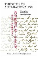 The Sense of Antirationalism: The Religious Thought of Zhuangzi and Kierkegaard 1451521677 Book Cover