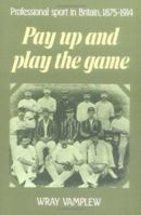 Pay Up and Play the Game: Professional Sport in Britain, 1875-1914 0521892309 Book Cover