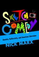Sketch Comedy: Identity, Reflexivity, and American Television 0253044146 Book Cover