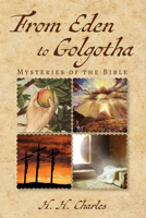 From Eden to Golgotha: Mysteries of the Bible null Book Cover