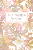 Health And Wellness Journal: A Holistic Daily Self-Care Journal For Cultivating Healthy Habits, Gratitude And Self-Love (90 Days) - Pretty Floral (Self Care Journals) 1672359619 Book Cover
