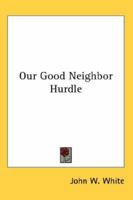 Our Good Neighbor Hurdle 1014148049 Book Cover