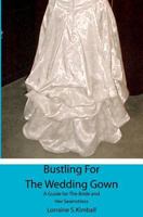 Bustling for the Wedding Gown: A Guide for the Bride and Her Seamstress 1439262136 Book Cover