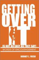 Getting Over It Is Not as Easy as They Say! Words of Encouragement 1931456909 Book Cover