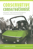 Conservative Conservationist: Russell E. Train And the Emergence of American Environmentalism 0807132039 Book Cover