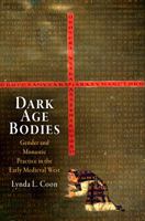 Dark Age Bodies: Gender and Monastic Practice in the Early Medieval West 0812242696 Book Cover