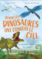 Quand les dinosaures ont conquis le ciel La fascinante évolution des oiseaux 2897819251 Book Cover