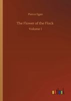 The Flower of the Flock: Volume 1 135521422X Book Cover