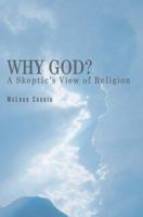 Why God?: A Skeptic's View of Religion 0595355617 Book Cover