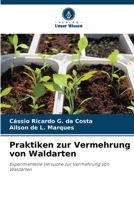 Praktiken zur Vermehrung von Waldarten: Experimentelle Versuche zur Vermehrung von Waldarten 6206352013 Book Cover