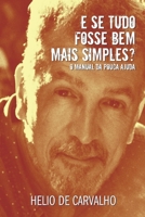 E Se Tudo Fosse Bem Mais Simples (Portuguese Edition) 6500736133 Book Cover
