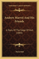 Andrew Marvel And His Friends: A Story Of The Siege Of Hull 1241227969 Book Cover